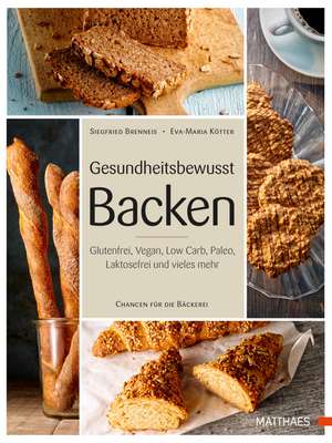Gesundheitsbewusst Backen de Siegfried Brenneis