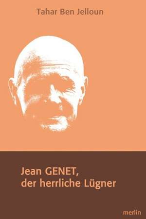 Jean Genet, der herrliche Lügner de Tahar Ben Jelloun