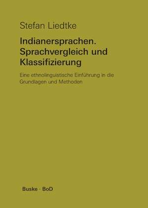 Indianersprachen. Sprachvergleich und Klassifizierung de Stefan Liedtke