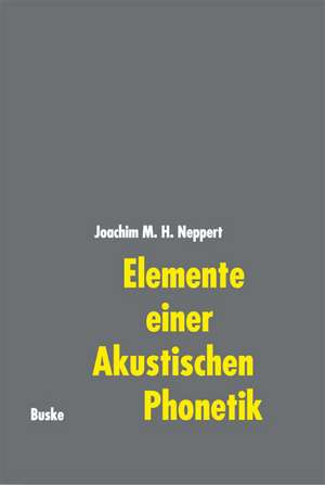 Elemente einer Akustischen Phonetik de Joachim M. H. Neppert