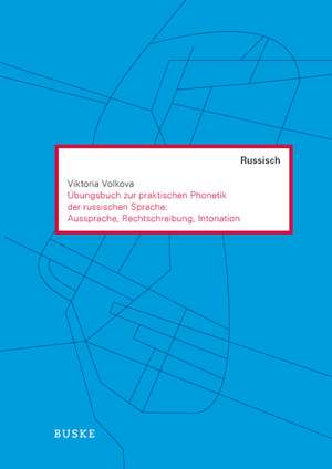 Übungen zur praktischen Phonetik der russischen Sprache: Aussprache, Rechtschreibung, Intonation de Viktoria Volkova