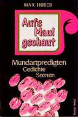 Aufs Maul gschaut de Max Huber