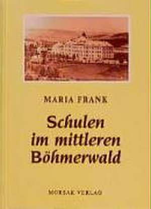 Schulen im mittleren Böhmerwald de Maria Frank