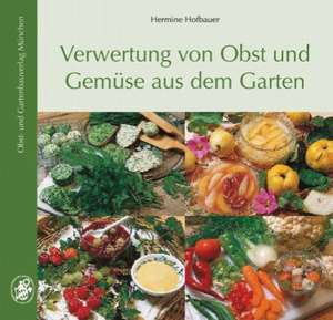 Verwertung von Obst und Gemüse aus dem Garten de Hermine Hofbauer