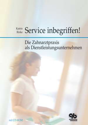 Service inbegriffen!: Die Zahnarztpraxis als Dienstleistungsunternehmen de Katrin Rinke