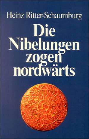 Die Nibelungen zogen nordwärts de Heinz Ritter-Schaumburg