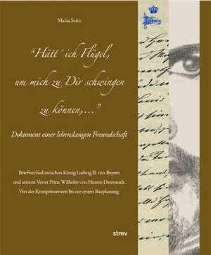 Hätt` ich Flügel, um mich zu Dir schwingen zu können ... Dokument einer lebenslangen Freundschaft de Maria Seitz