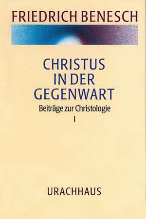 Christus in der Gegenwart. Beiträge zur Christologie I de Friedrich Benesch