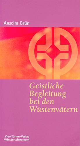 Geistliche Begleitung bei den Wüstenvätern de Anselm Grün