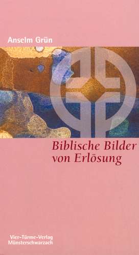 Biblische Bilder von Erlösung de Anselm Grün