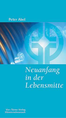 Neuanfang in der Lebensmitte de Peter Abel