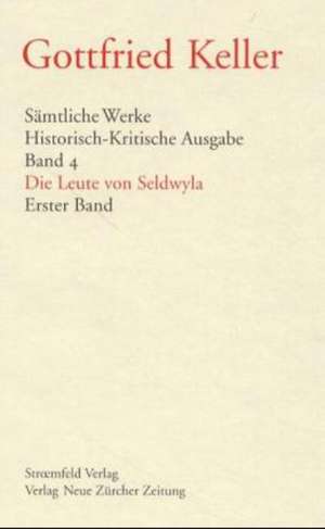 Sämtliche Werke. Historisch-Kritische Ausgabe / Gesammelte Werke / Die Leute von Seldwyla de Gottfried Keller