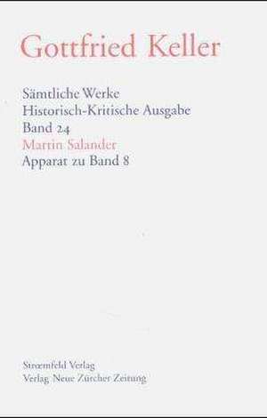 Sämtliche Werke. Historisch-Kritische Ausgabe / Martin Salander. Apparat zu Band 8 de Gottfried Keller