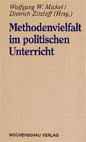 Methodenvielfalt im politischen Unterricht de Wolfgang W. Mickel