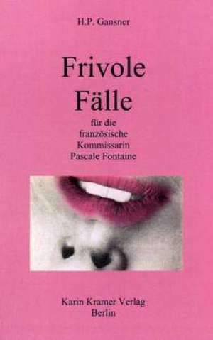 Frivole Fälle für die französische Kommissarin Pascale Fontaine de Hans P Gansner