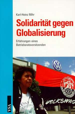 Solidarität gegen Globalisierung de Karl-Heinz Mihr