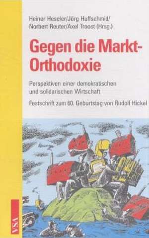 Gegen die Markt-Orthodoxie de Heiner Heseler