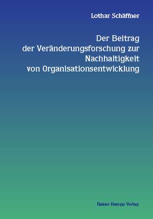 Der Beitrag der Veränderungsforschung zur Nachhaltigkeit von Organisationsentwicklung de Lothar Schäffner