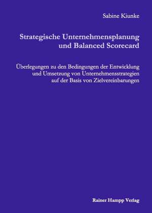 Strategische Unternehmensplanung und Balanced Scorecard de Sabine Kiunke