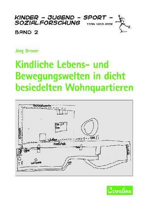 Kindliche Lebens- und Bewegungswelten in dicht besiedelten Wohnquartieren de Jörg Breuer