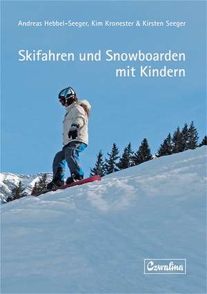 Skifahren und Snowboarden mit Kindern de Andreas Hebbel-Seeger