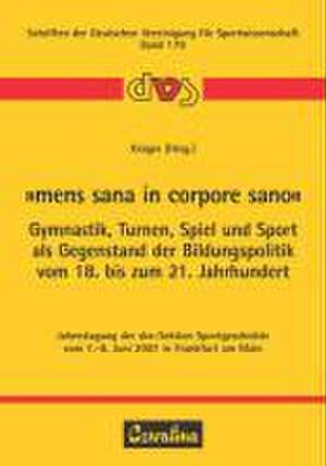 "Mens sana in corpore sano" - Gymnastik, Turnen, Spiel und Sport als Gegenstand der Bildungspolitik vom 18. bis zum 21. Jahrhundert de Michael Krüger