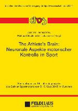 The Athlete's Brain: Neuronale Aspekte motorischer Kontrolle im Sport de Joachim Hermsdörfer