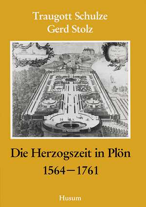 Die Herzogszeit in Plön 1564 - 1761 de Traugott Schulze