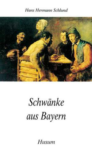 Schwänke aus Bayern de Hans Hermann Schlund