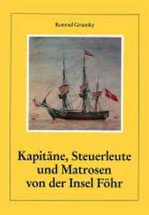 Kapitäne, Steuerleute und Matrosen von der Insel Föhr de Konrad Grunsky