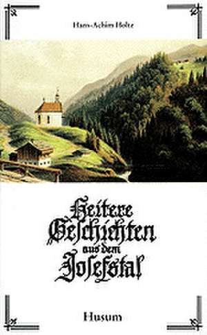 Heitere Geschichten aus dem Josefstal de Hans-Achim Holtz