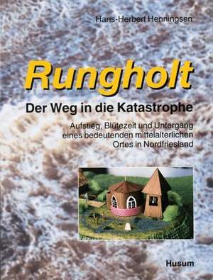 Rungholt. Der Weg in die Katastrophe 2 de Hans-Herbert Henningsen