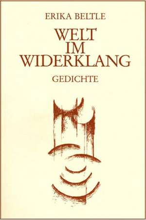 Welt im Widerklang de Erika Beltle