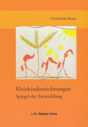 Kleinkindzeichnungen - Spiegel der Entwicklung bei Gesundheit und Krankheit de Christhilde Blume