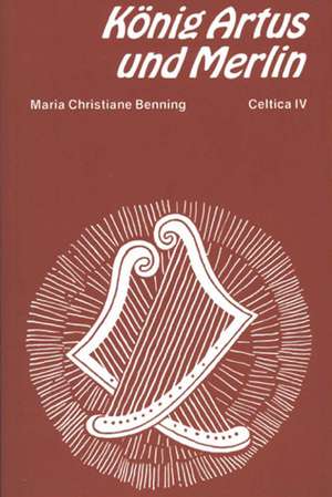 König Artus und Merlin de Maria Christiane Benning