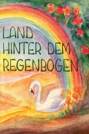 Land hinter dem Regenbogen de Liane Keller