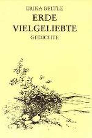 Erde - vielgeliebte de Erika Beltle