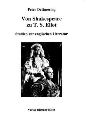 Von Shakespeare zu T.S.Eliot de Peter Dettmering