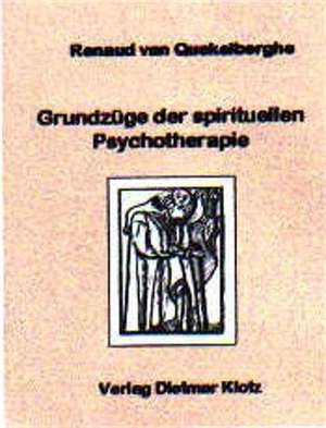 Grundzüge der spirituellen Psychotherapie de Renaud van Quekelberghe