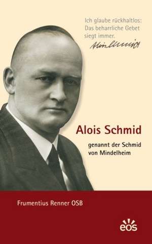 Alois Schmid - genannt der Schmid von Mindelheim de Frumentius Renner