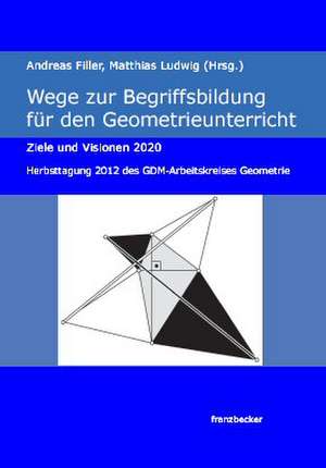 Wege zur Begriffsbildung für den Geometrieunterricht de Andreas Filler