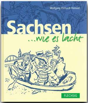 Sachsen... wie es lacht de Wolfgang Ehrhardt Heinold