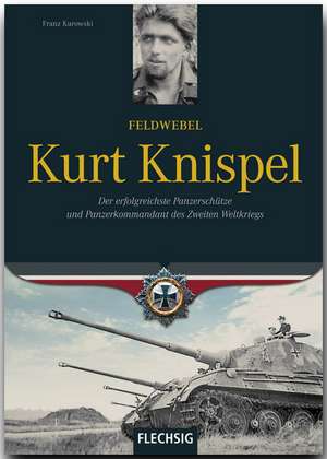 Feldwebel Kurt Knispel de Franz Kurowski