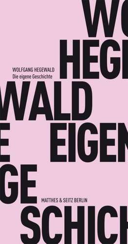 Die eigene Geschichte de Wolfgang Hegewald