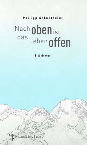 Nach oben ist das Leben offen de Philipp Schönthaler