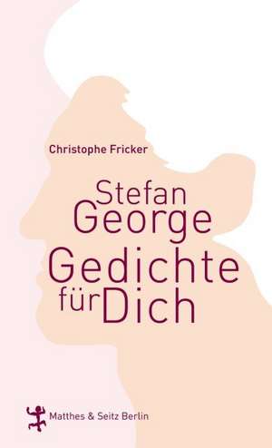 Stefan George. Gedichte für dich de Christophe Fricker