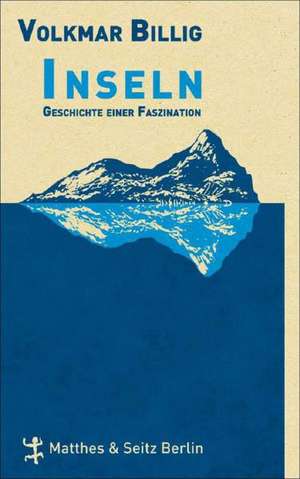 Inseln. Geschichte einer Faszination de Volkmar Billig