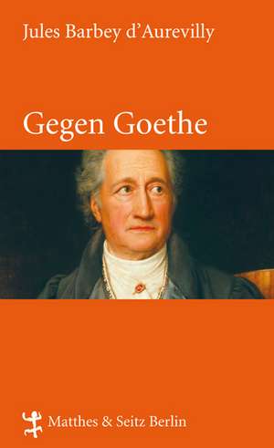 Gegen Goethe de Jules Barbey D'Aurevilly