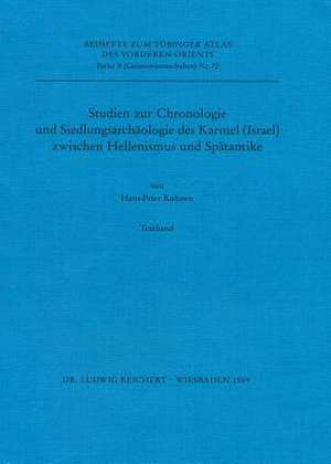 Studien Zur Chronologie Und Siedlungsarchaologie Des Karmel (Israel) Zwischen Hellenismus Und Spatantike de Hans-Peter Kuhnen