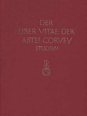 Studien Zur Corveyer Gedenkuberlieferung Und Zur Erschliessung Der Liber Vitae de Karl Horst Schmidt